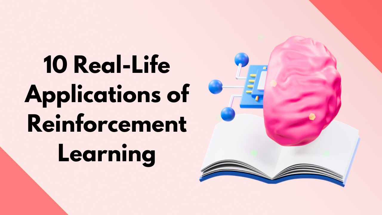 10 Real-Life Applications of Reinforcement Learning