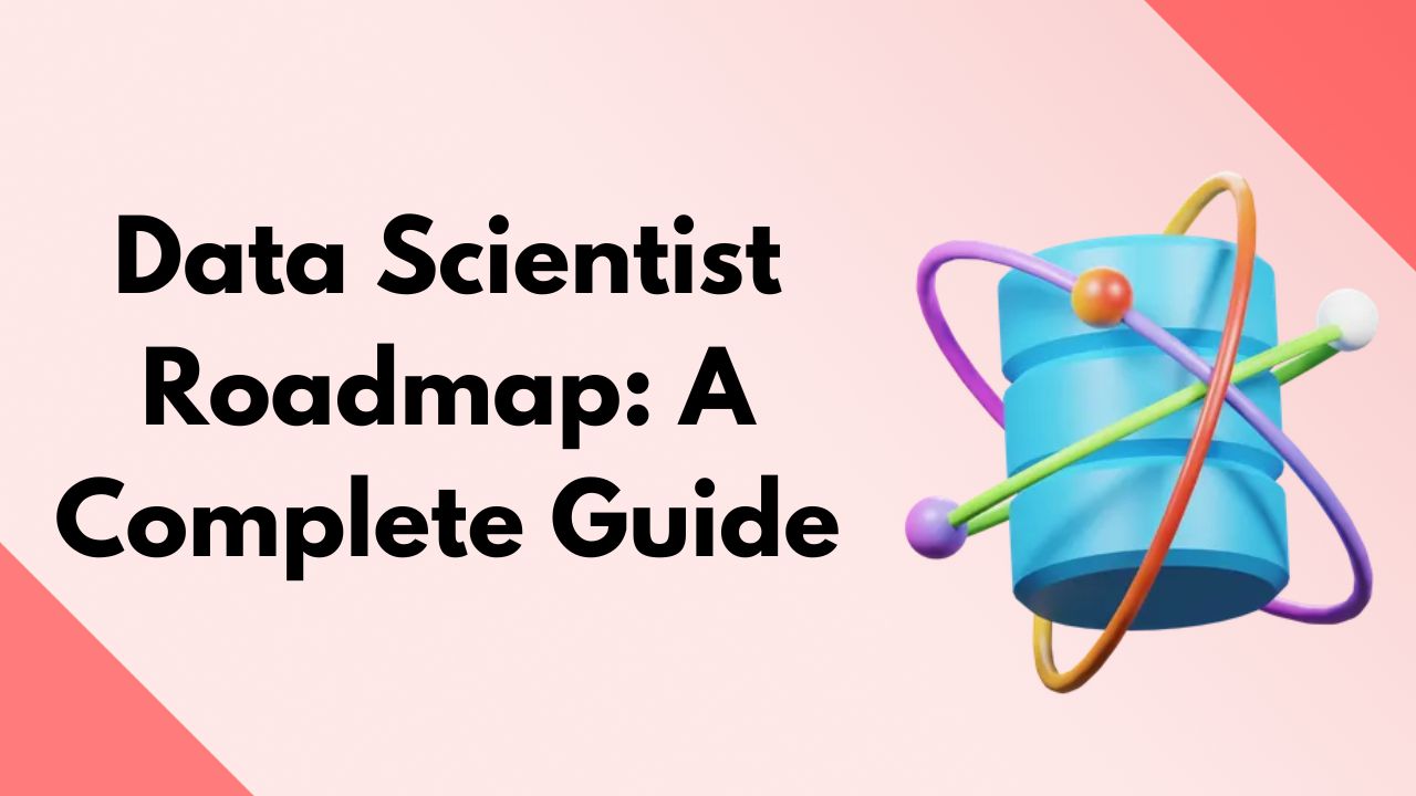 Data Scientist Roadmap: A Complete Guide