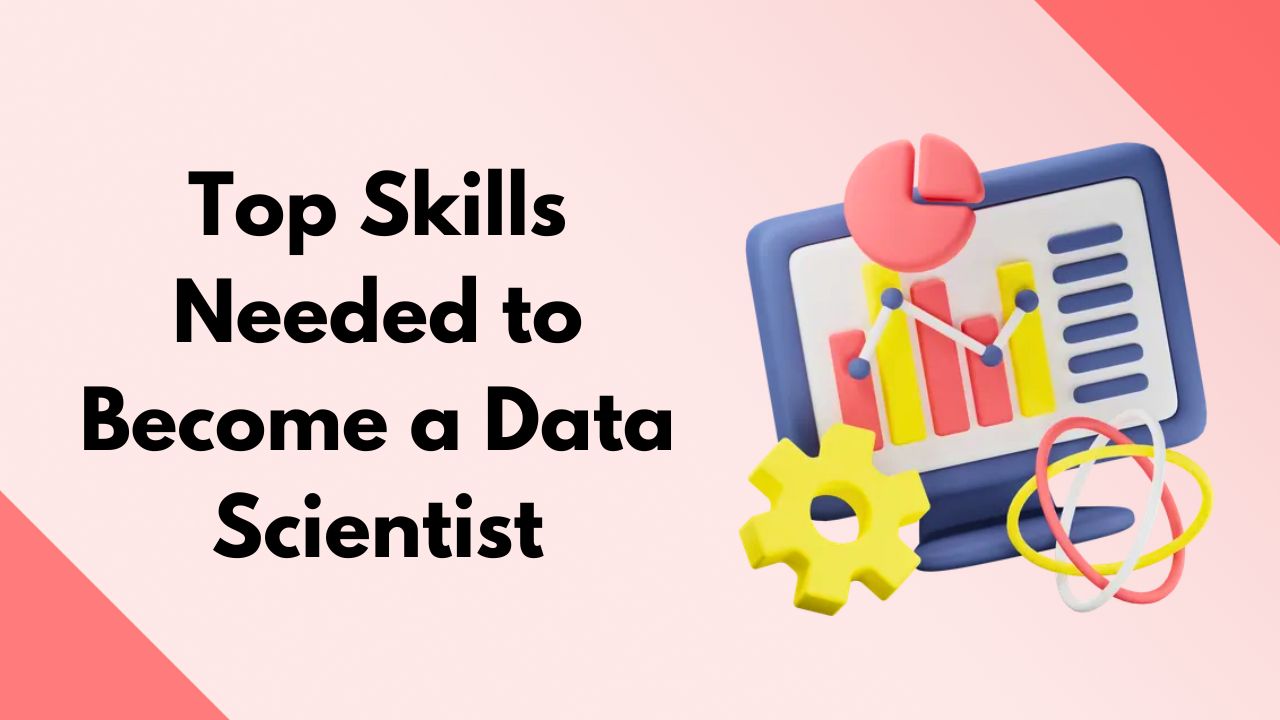 Top Skills Needed to Become a Data Scientist